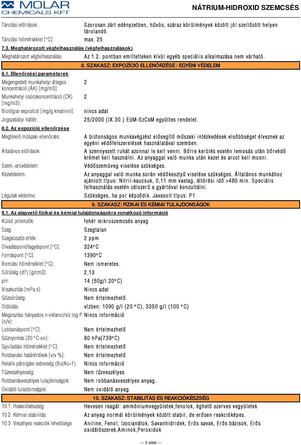 Ellenőrzési paraméterek Megengedett munkahelyi átlagos koncentráció (ÁK) [mg/m3]: Munkahelyi csúcskoncentráció (CK) [mg/m3]: Biológiai expozíció [mg/g kreatinin]: Jogszabályi háttér: 8.2.