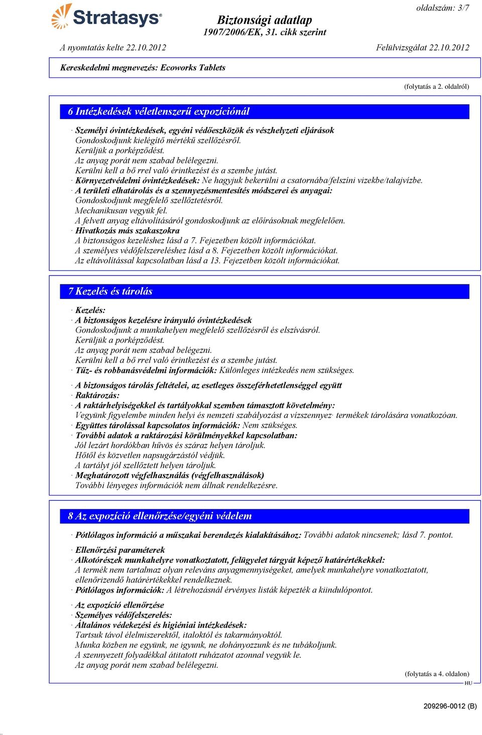 Környezetvédelmi óvintézkedések: Ne hagyjuk bekerülni a csatornába/felszíni vizekbe/talajvízbe.