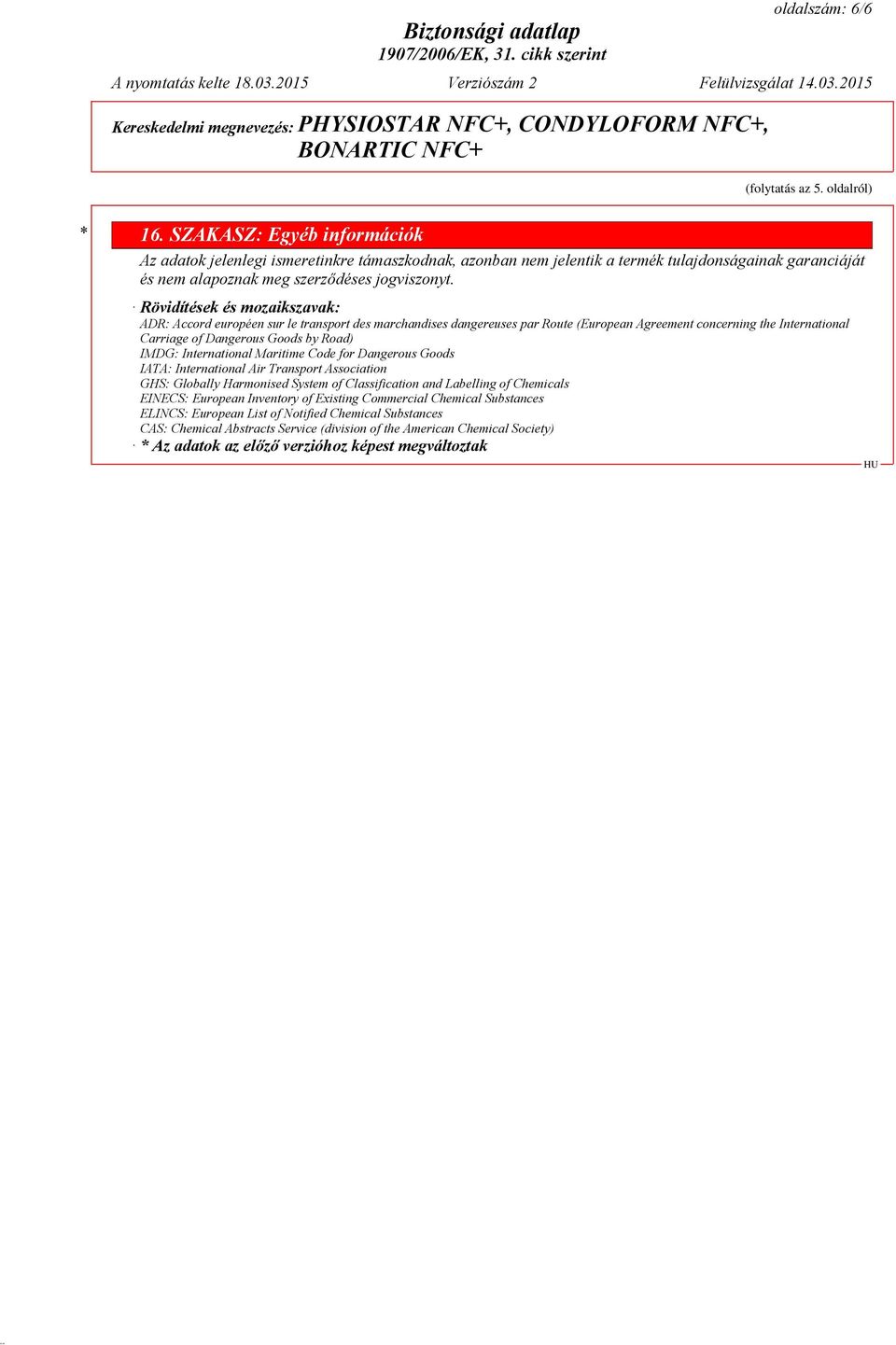 Rövidítések és mozaikszavak: ADR: Accord européen sur le transport des marchandises dangereuses par Route (European Agreement concerning the International Carriage of Dangerous Goods by Road) IMDG: