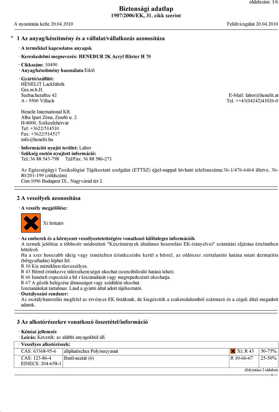 -8000, Székesfehérvár Tel: +3622/514510 Fax: +3622/514517 info@henelit.hu Információt nyujtó terület: Labor Szükség esetén nyujtott információ: Tel.