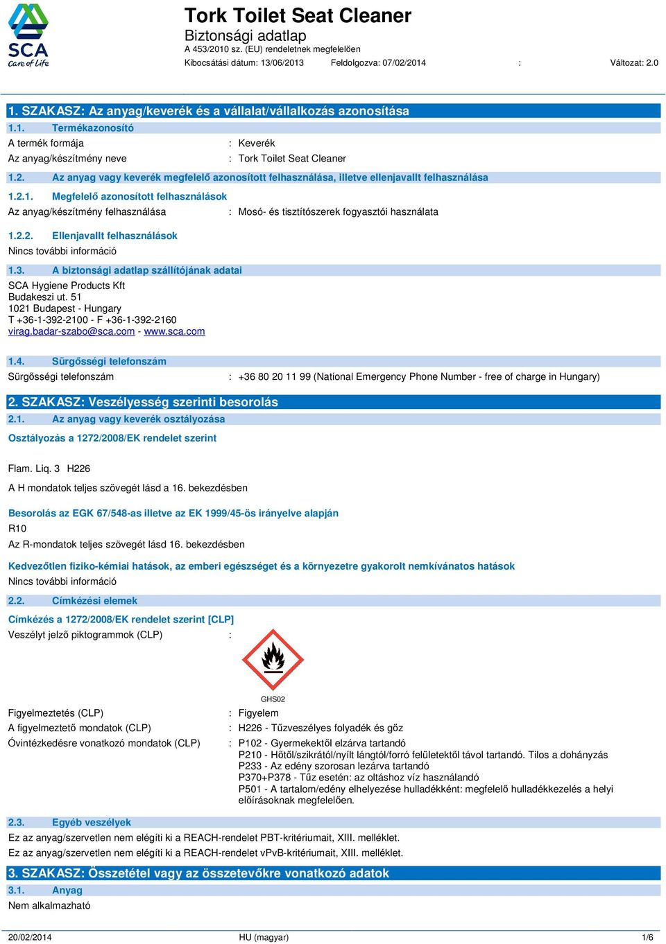 3. A biztonsági adatlap szállítójának adatai SCA Hygiene Products Kft Budakeszi ut. 51 1021 Budapest - Hungary T +36-1-392-2100 - F +36-1-392-2160 virag.badar-szabo@sca.