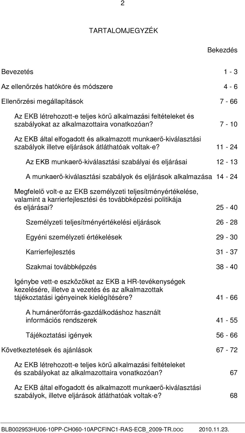 11-24 Az EKB munkaerő-kiválasztási szabályai és eljárásai 12-13 A munkaerő-kiválasztási szabályok és eljárások alkalmazása 14-24 Megfelelő volt-e az EKB személyzeti teljesítményértékelése, valamint a