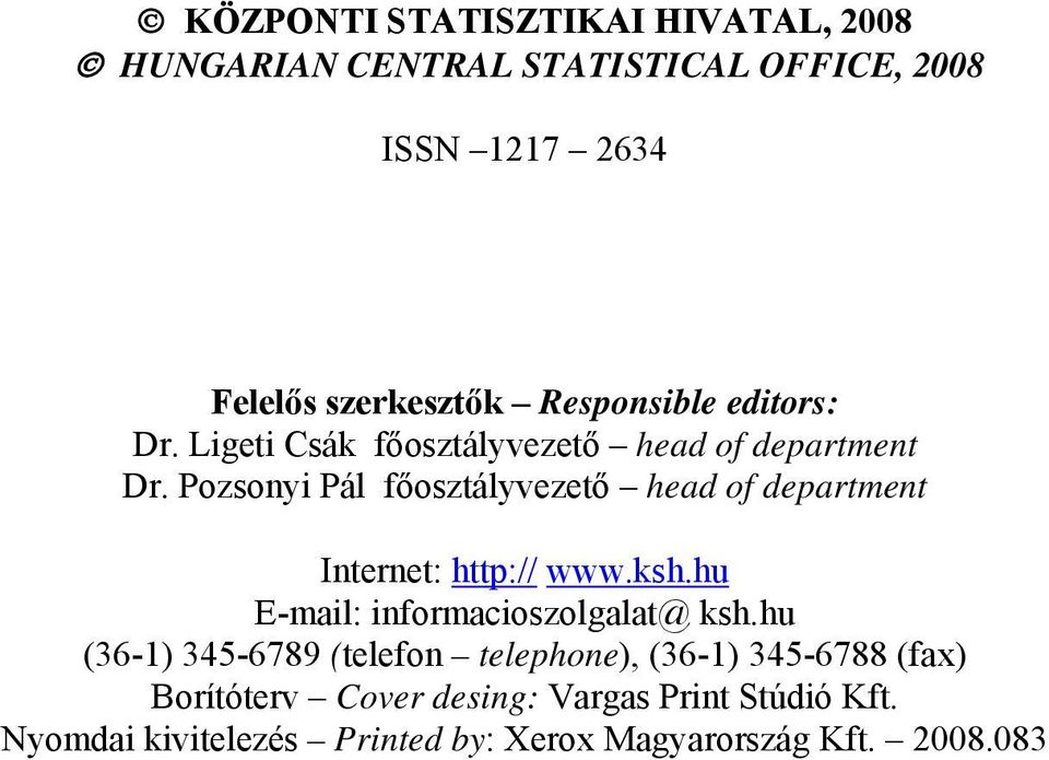 Pozsonyi Pál főosztályvezető head of department Internet: http:// www.ksh.hu E-mail: informacioszolgalat@ ksh.