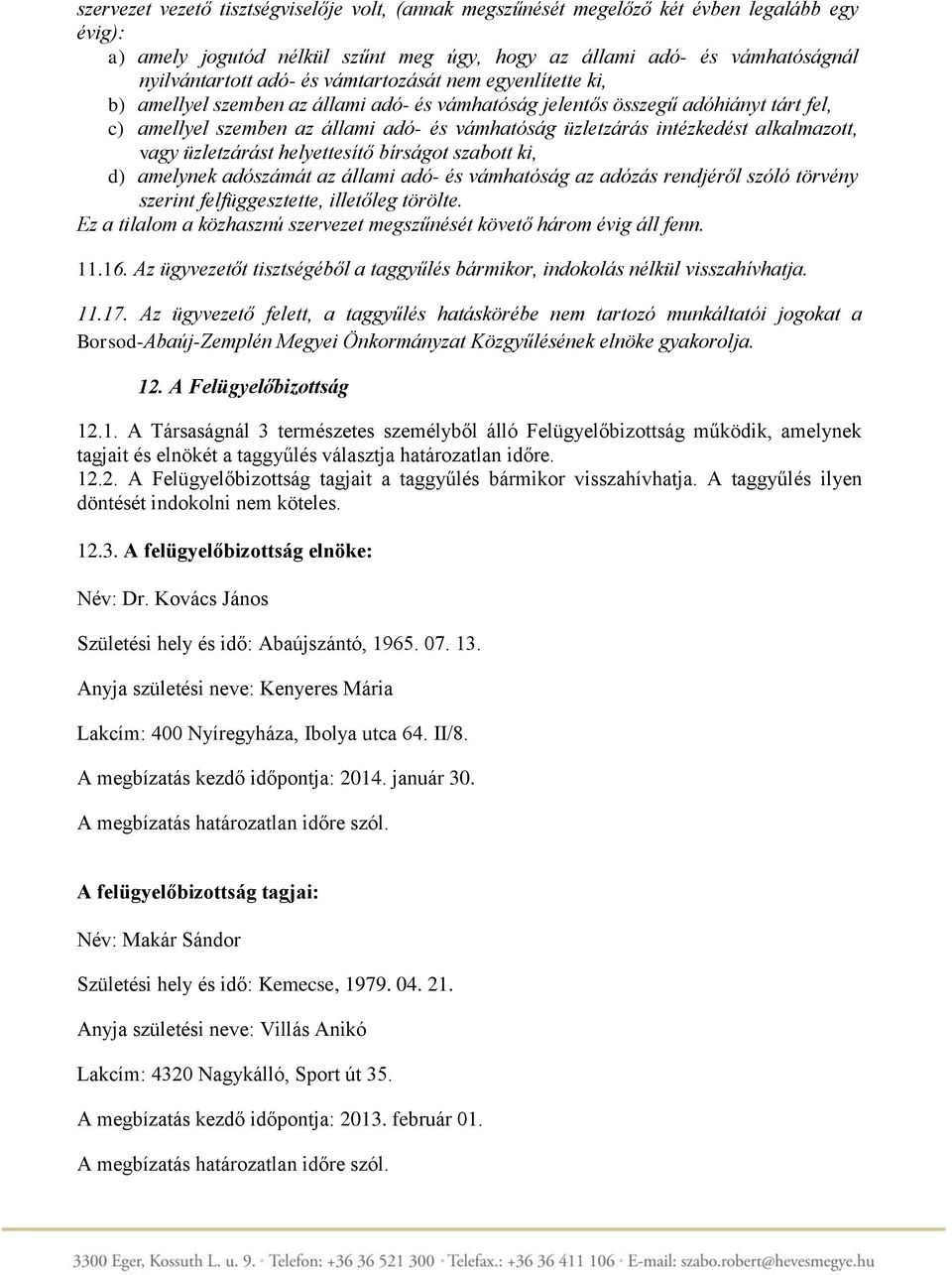 alkalmazott, vagy üzletzárást helyettesítő bírságot szabott ki, d) amelynek adószámát az állami adó- és vámhatóság az adózás rendjéről szóló törvény szerint felfüggesztette, illetőleg törölte.