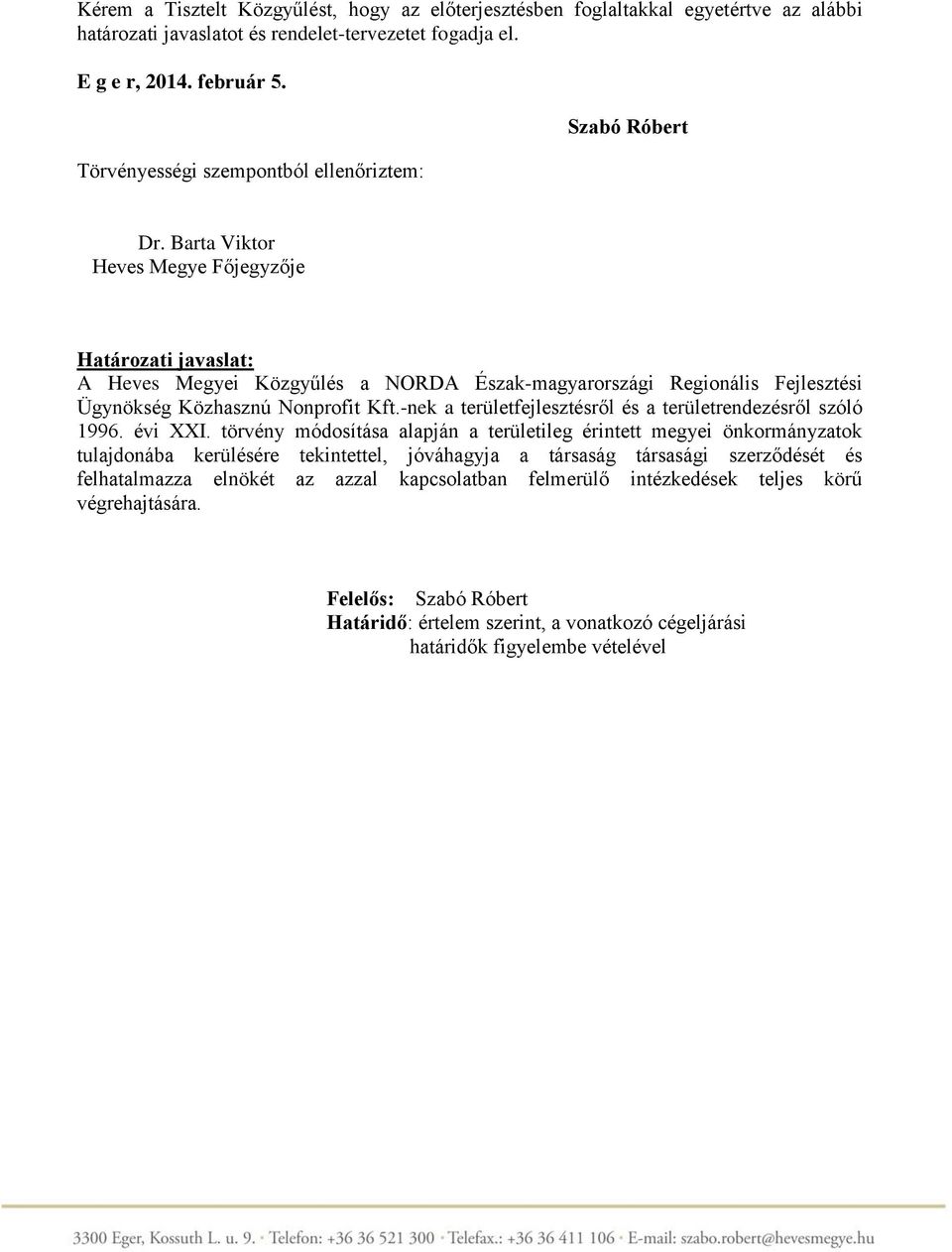 Barta Viktor Heves Megye Főjegyzője Határozati javaslat: A Heves Megyei Közgyűlés a NORDA Észak-magyarországi Regionális Fejlesztési Ügynökség Közhasznú Nonprofit Kft.