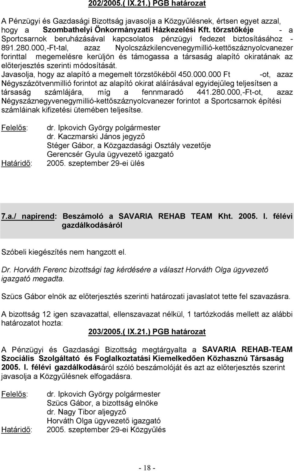 000,-Ft-ot, azaz Négyszáznegyvenegymillió- számláinak kifizetési ütemében teljesítse. 2005. szeptember 29-ei ülés 7.a./ napirend: Beszámoló a SAVARIA REHAB TEAM Kht. 2005. I.