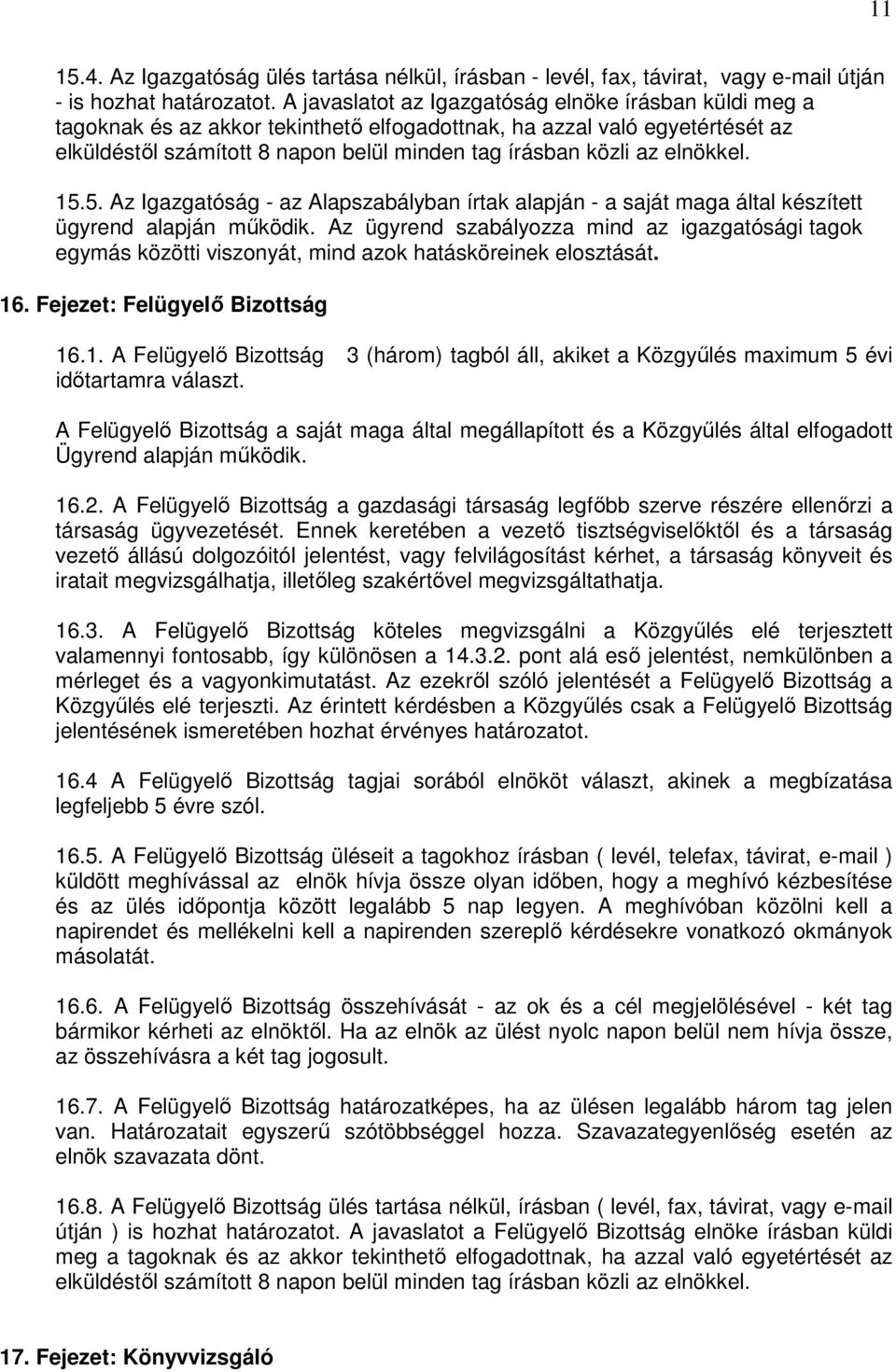 elnökkel. 15.5. Az Igazgatóság - az Alapszabályban írtak alapján - a saját maga által készített ügyrend alapján mőködik.