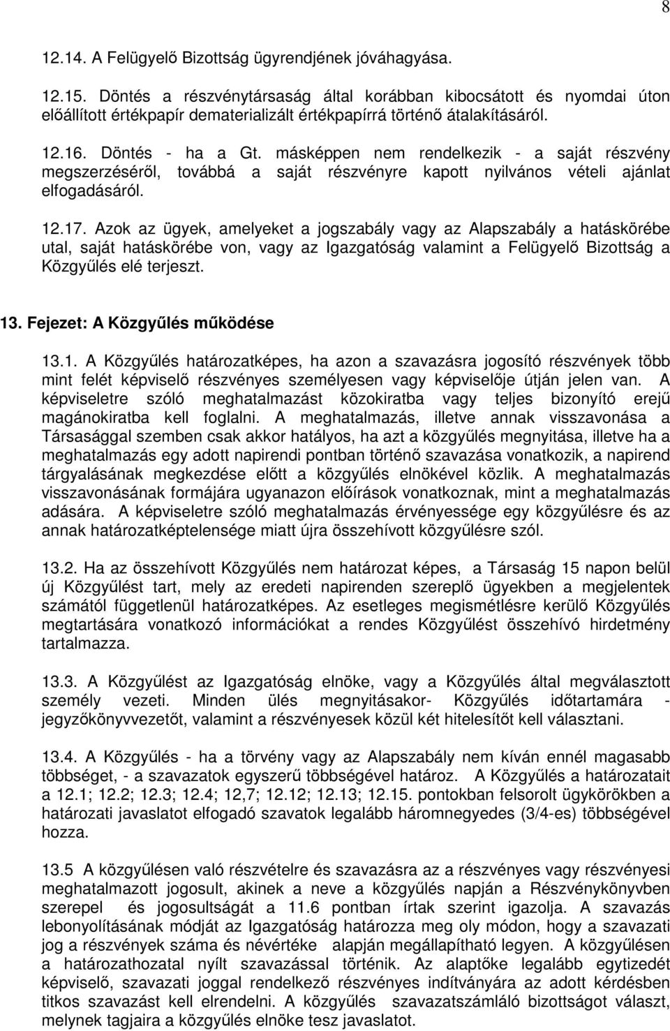 másképpen nem rendelkezik - a saját részvény megszerzésérıl, továbbá a saját részvényre kapott nyilvános vételi ajánlat elfogadásáról. 12.17.