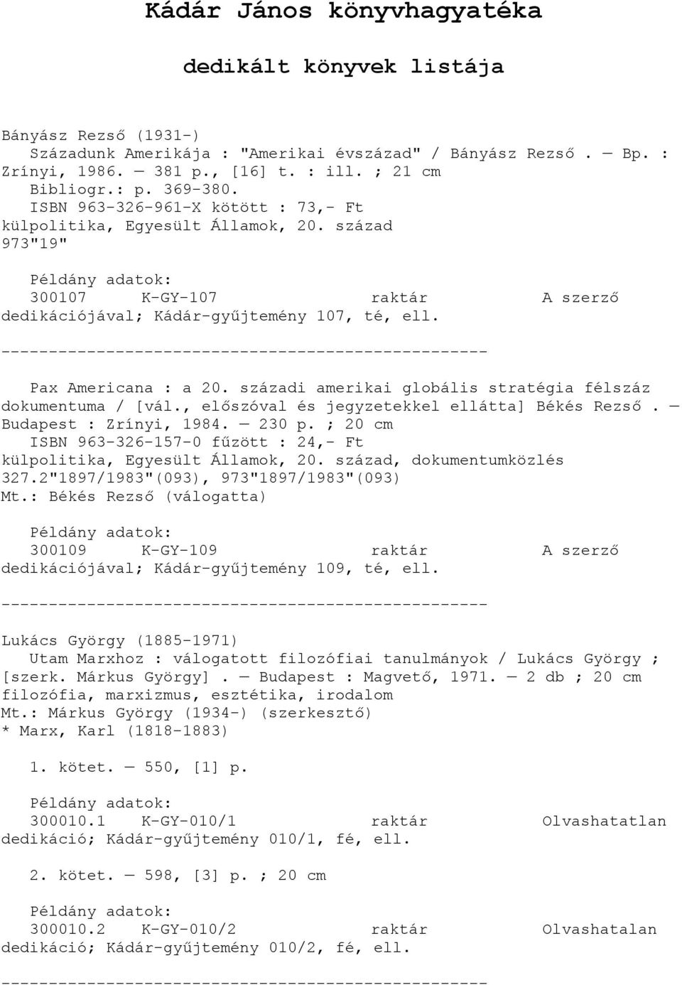 századi amerikai globális stratégia félszáz dokumentuma / [vál., előszóval és jegyzetekkel ellátta] Békés Rezső. Budapest : Zrínyi, 1984. 230 p.