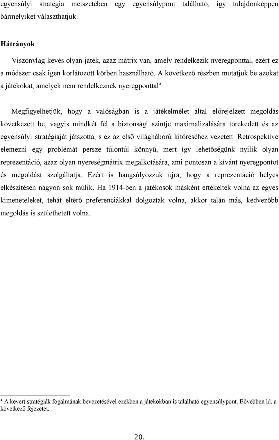 A következő részben mutatjuk be azokat a játékokat, amelyek nem rendelkeznek nyeregponttal 4.