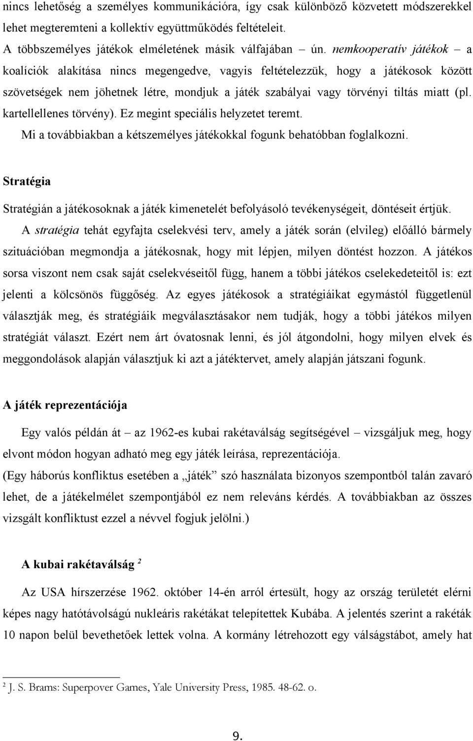 kartellellenes törvény). Ez megint speciális helyzetet teremt. Mi a továbbiakban a kétszemélyes játékokkal fogunk behatóbban foglalkozni.