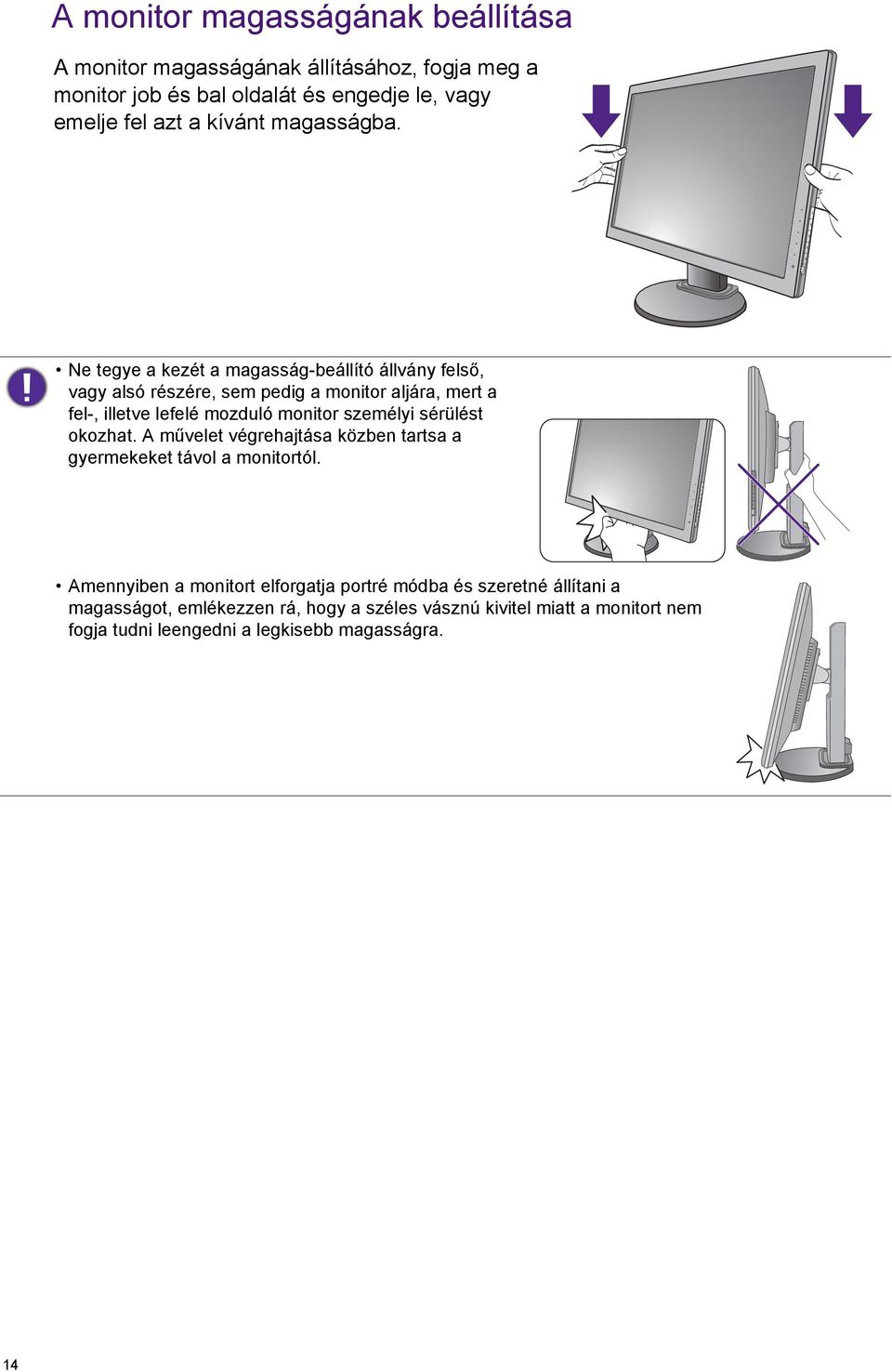 Ne tegye a kezét a magasság-beállító állvány felső, vagy alsó részére, sem pedig a monitor aljára, mert a fel-, illetve lefelé mozduló monitor