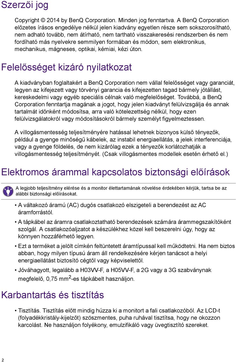 nyelvekre semmilyen formában és módon, sem elektronikus, mechanikus, mágneses, optikai, kémiai, kézi úton.