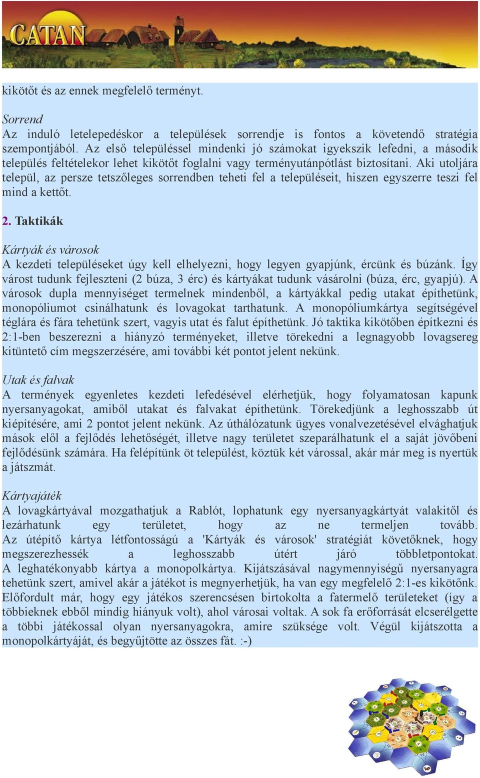 Aki utljára települ, az persze tetszőleges srrendben teheti fel a településeit, hiszen egyszerre teszi fel mind a kettőt. 2.