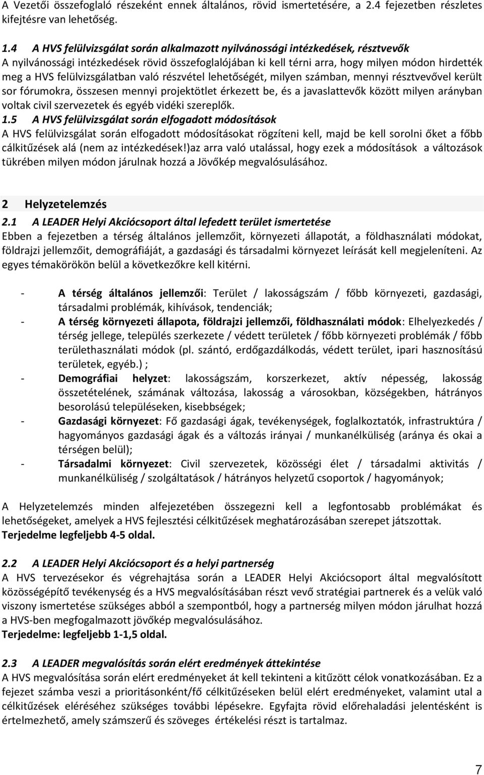 felülvizsgálatban való részvétel lehetőségét, milyen számban, mennyi résztvevővel került sor fórumokra, összesen mennyi projektötlet érkezett be, és a javaslattevők között milyen arányban voltak