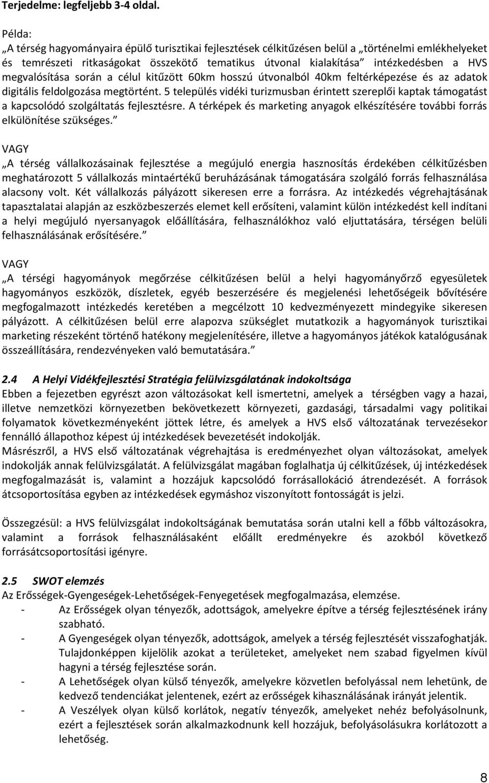 megvalósítása során a célul kitűzött 60km hosszú útvonalból 40km feltérképezése és az adatok digitális feldolgozása megtörtént.