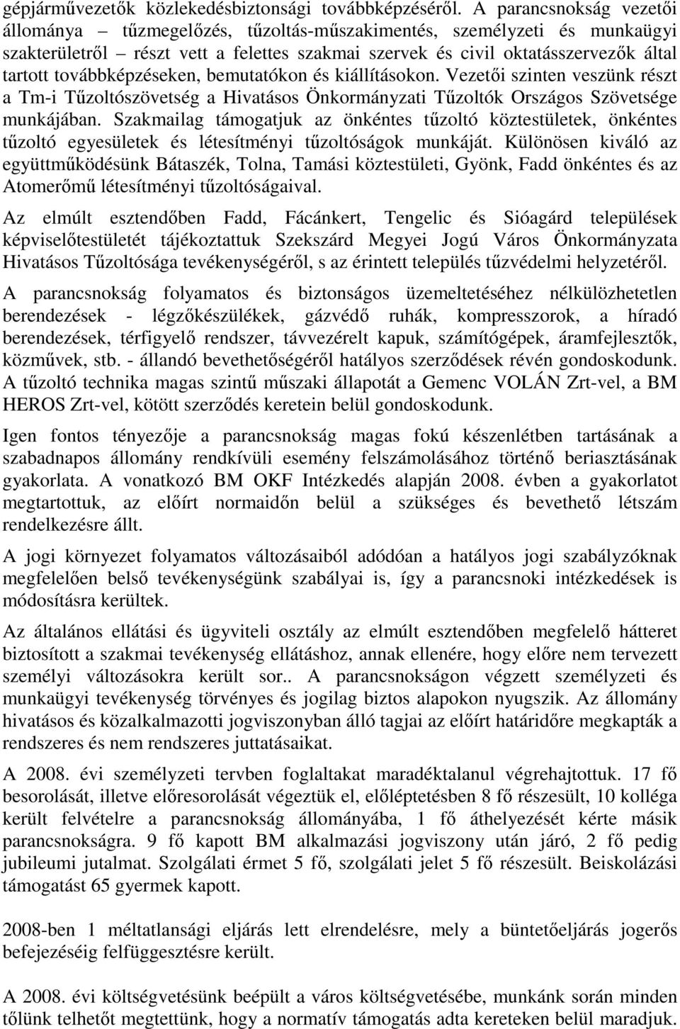 továbbképzéseken, bemutatókon és kiállításokon. Vezetıi szinten veszünk részt a Tm-i Tőzoltószövetség a Hivatásos Önkormányzati Tőzoltók Országos Szövetsége munkájában.