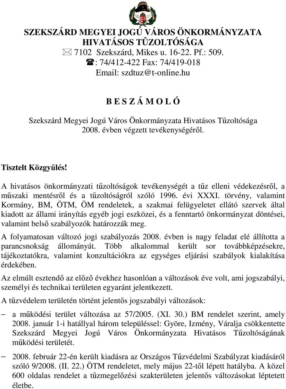 A hivatásos önkormányzati tőzoltóságok tevékenységét a tőz elleni védekezésrıl, a mőszaki mentésrıl és a tőzoltóságról szóló 1996. évi XXXI.