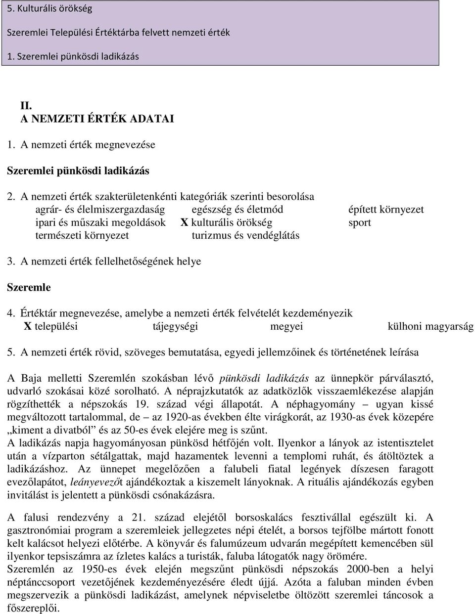 környezet turizmus és vendéglátás 3. A nemzeti érték fellelhetőségének helye Szeremle 4.