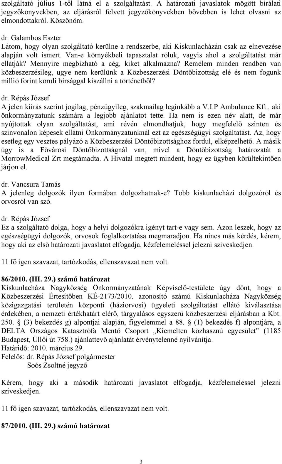 Van-e környékbeli tapasztalat róluk, vagyis ahol a szolgáltatást már ellátják? Mennyire megbízható a cég, kiket alkalmazna?