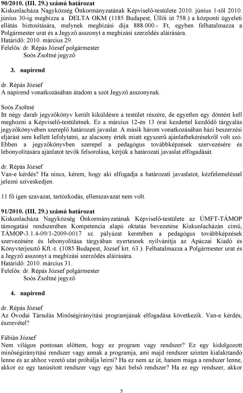 március 29. Felelős: polgármester 3. napirend A napirend vonatkozásában átadom a szót Jegyző asszonynak.