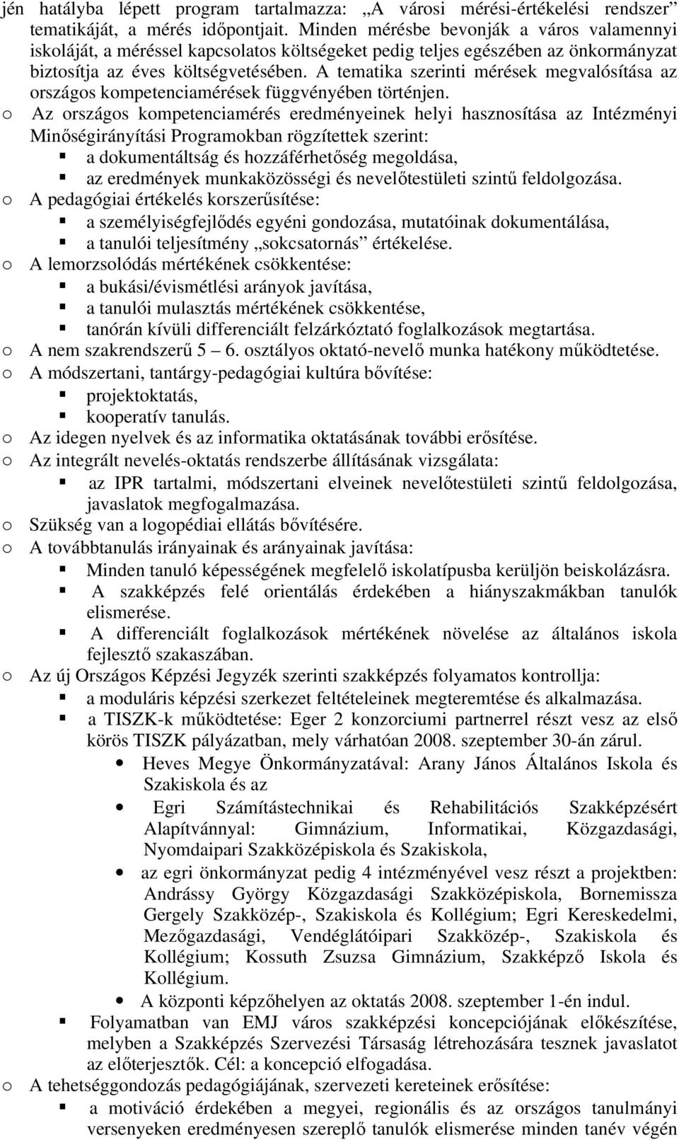 A tematika szerinti mérések megvalósítása az országos kompetenciamérések függvényében történjen.