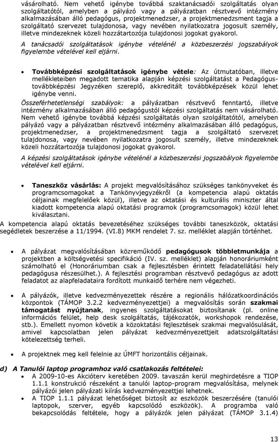 projektmenedzsment tagja a szolgáltató szervezet tulajdonosa, vagy nevében nyilatkozatra jogosult személy, illetve mindezeknek közeli hozzátartozója tulajdonosi jogokat gyakorol.