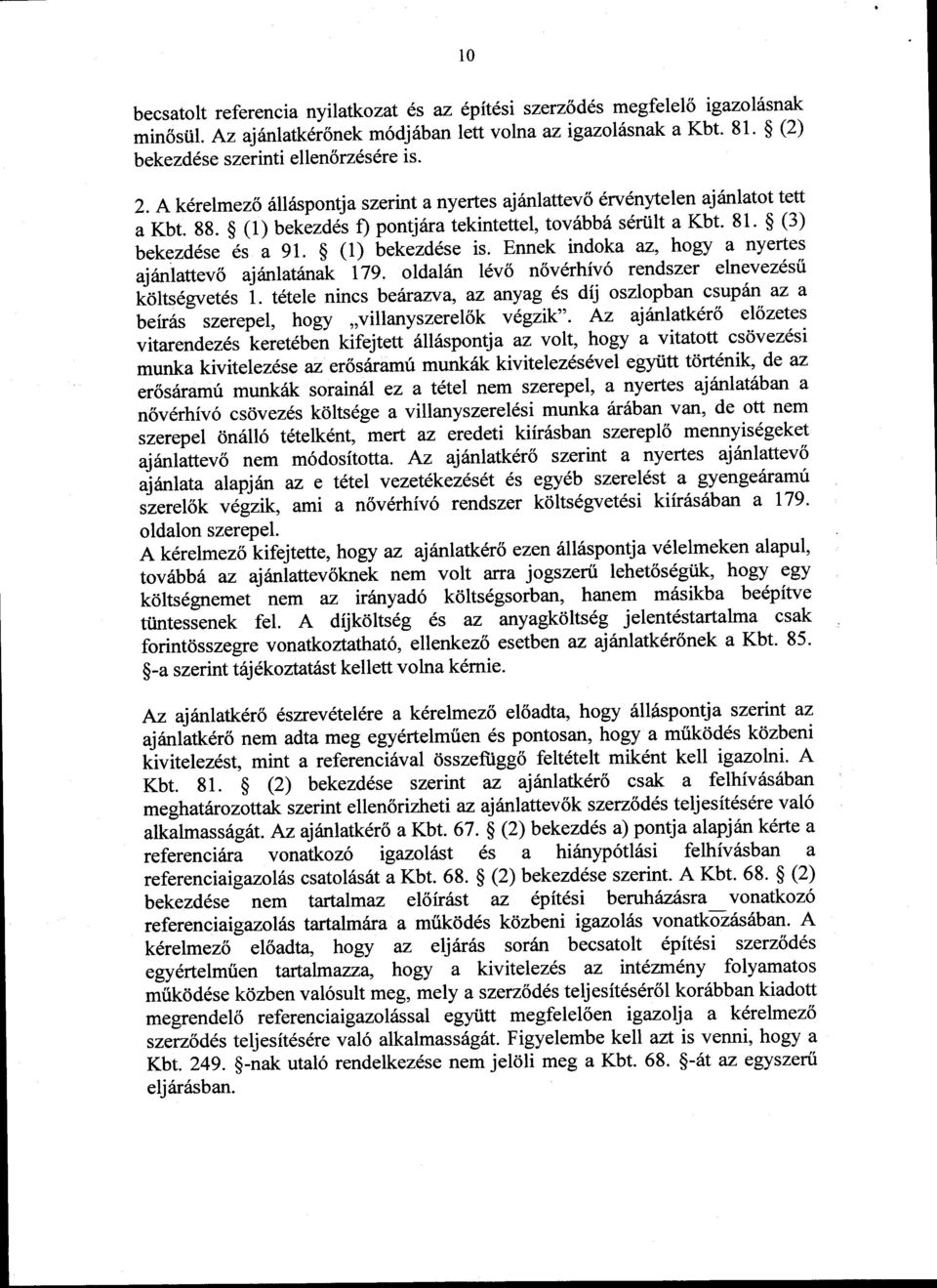 $ (l) bekezd6se is. Ennek indoka az, hogy a nyertes aj6nlauev6 ajanlatfunik' ilg. oldalan 16v6 n6v6rhiv6 rendszer elnevezdsti ktilts6gvet6s i.