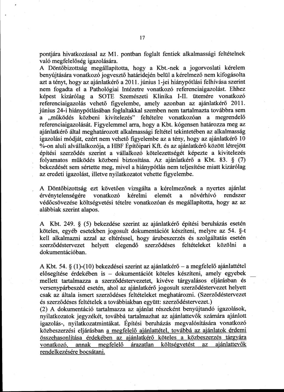 jrinius 1-jei hianyp6tl6si felhivasa szerint nem fogadta el a Pathol6giai lntezetre vonatkoz6 referenciaigazokist. Ehhez kdpest kizdr6lag a SOTE Szem6szeti Klinika I-II.