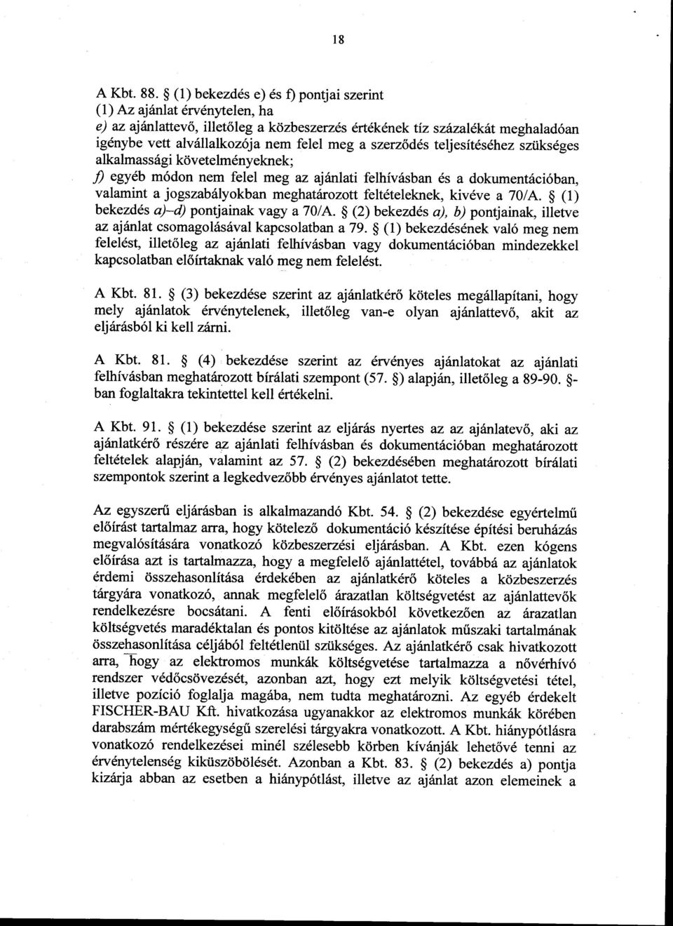 szerzldds teljesftds6hez sztiks6ges alkalmass6gi kdvetelm6nyeknek; fl egydb m6don nem felel meg az ajtnlati felhiv6sban 6s a dokumentsci6ban, valamint a jogszabhlyokban meghatarozott felteteleknek,