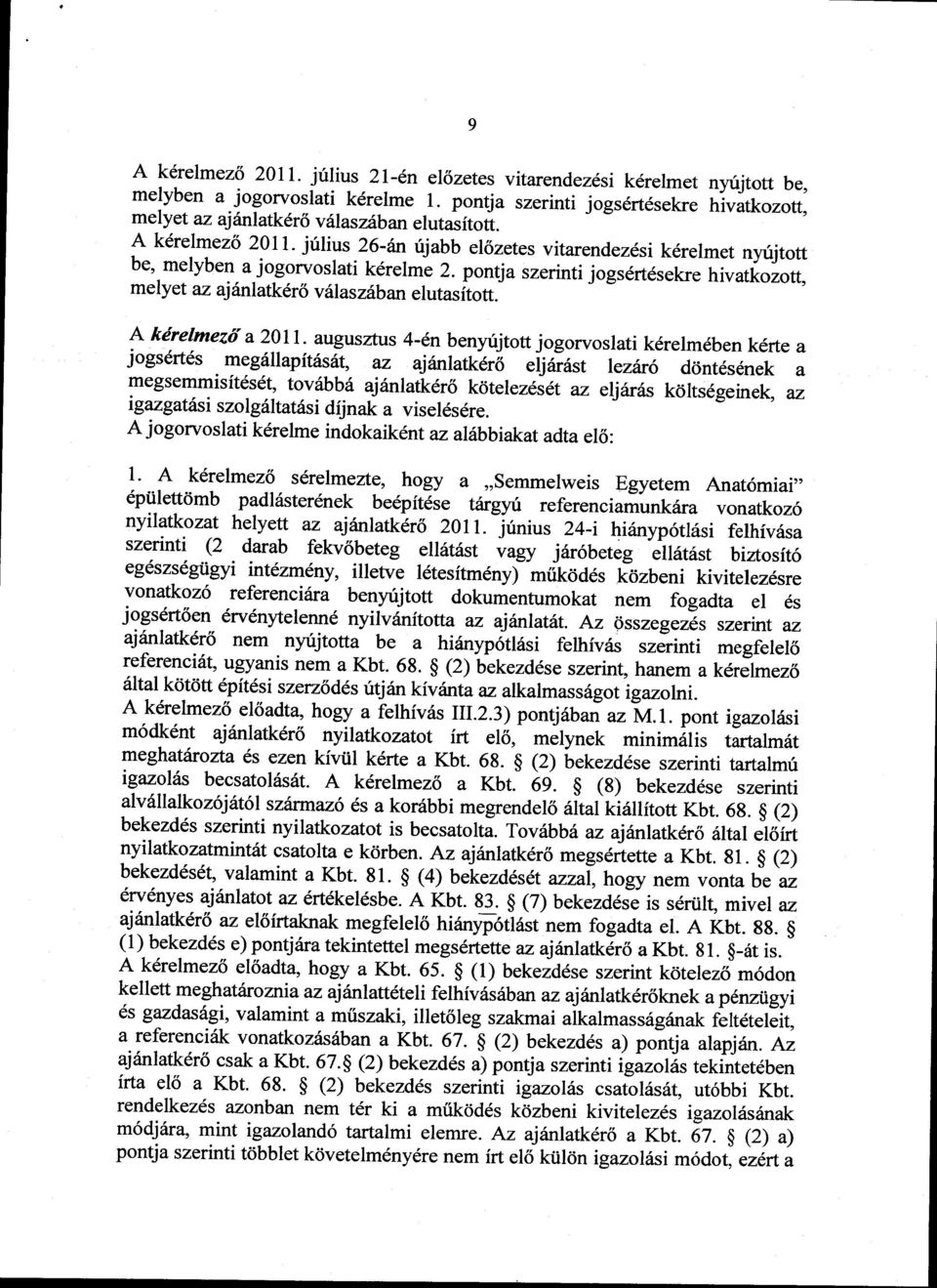 pontja szerinti jogs6rtdsekre hivatk ozott, me lyet az aj 6nlatk6r 6 v 6las z6b an elutas f tott.- A kirelmezd a 2011.