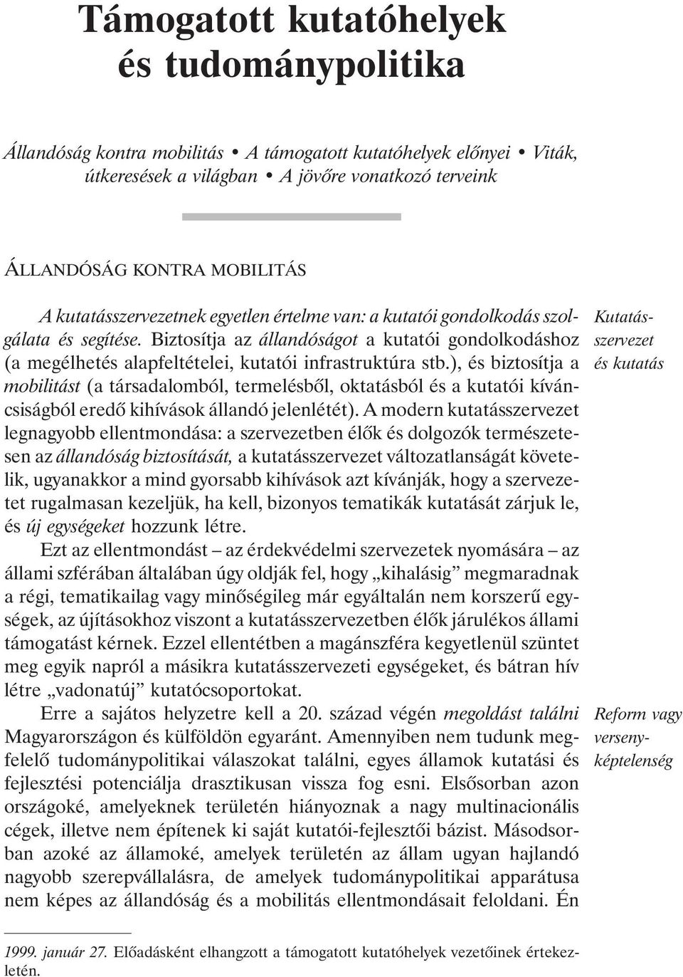 ), és biztosítja a mobilitást (a társadalomból, termelésbõl, oktatásból és a kutatói kíváncsiságból eredõ kihívások állandó jelenlétét).