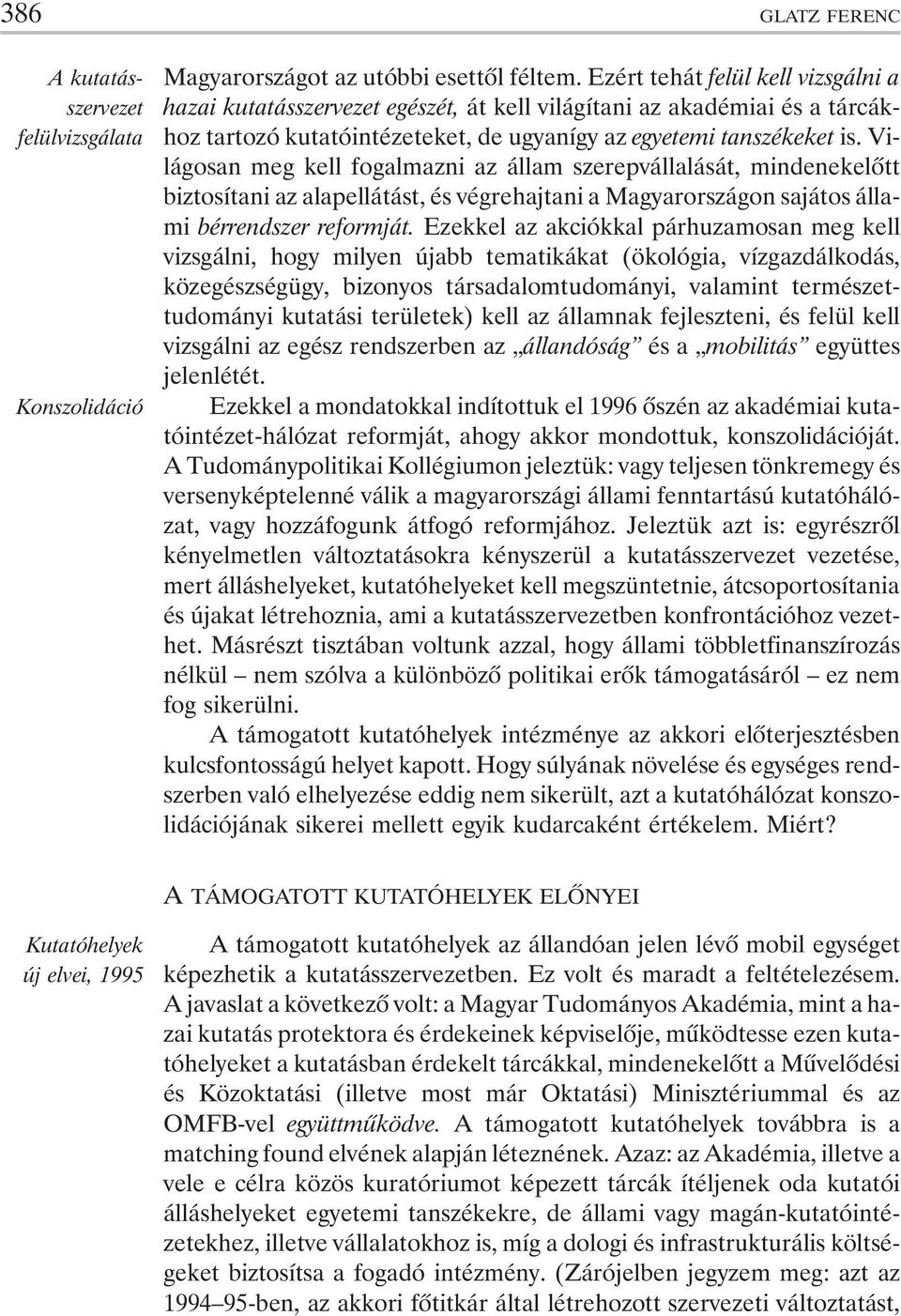 Világosan meg kell fogalmazni az állam szerepvállalását, mindenekelõtt biztosítani az alapellátást, és végrehajtani a Magyarországon sajátos állami bérrendszer reformját.