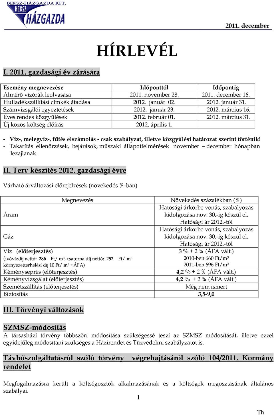 - Víz-, melegvíz-, fűtés elszámolás - csak szabályzat, illetve közgyűlési határozat szerint történik!