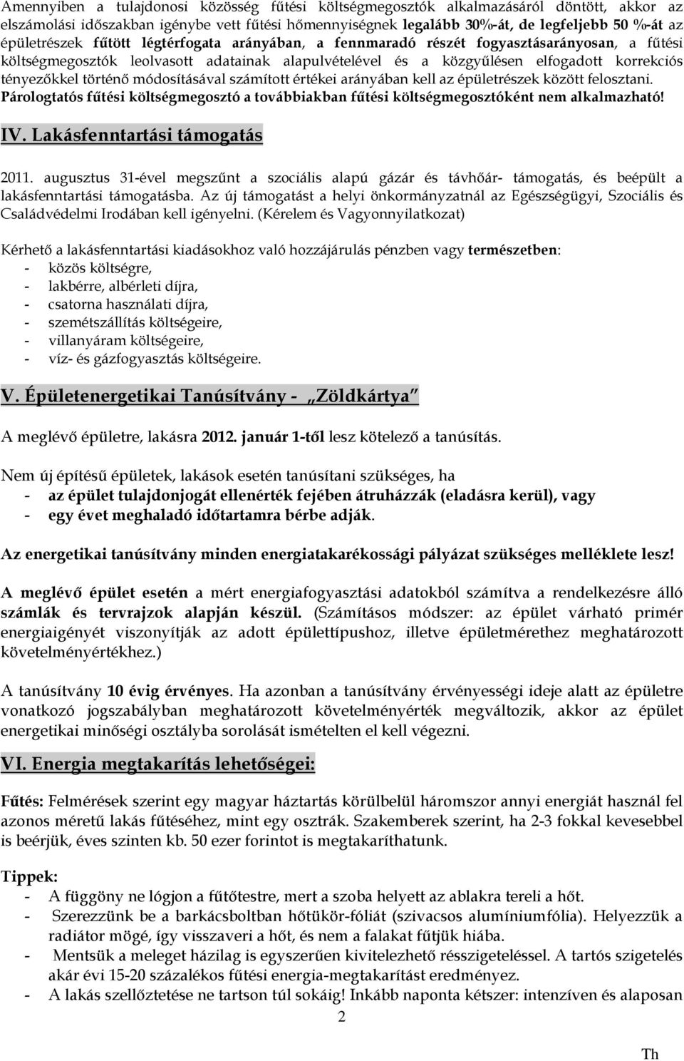 történő módosításával számított értékei arányában kell az épületrészek között felosztani. Párologtatós fűtési költségmegosztó a továbbiakban fűtési költségmegosztóként nem alkalmazható! IV.