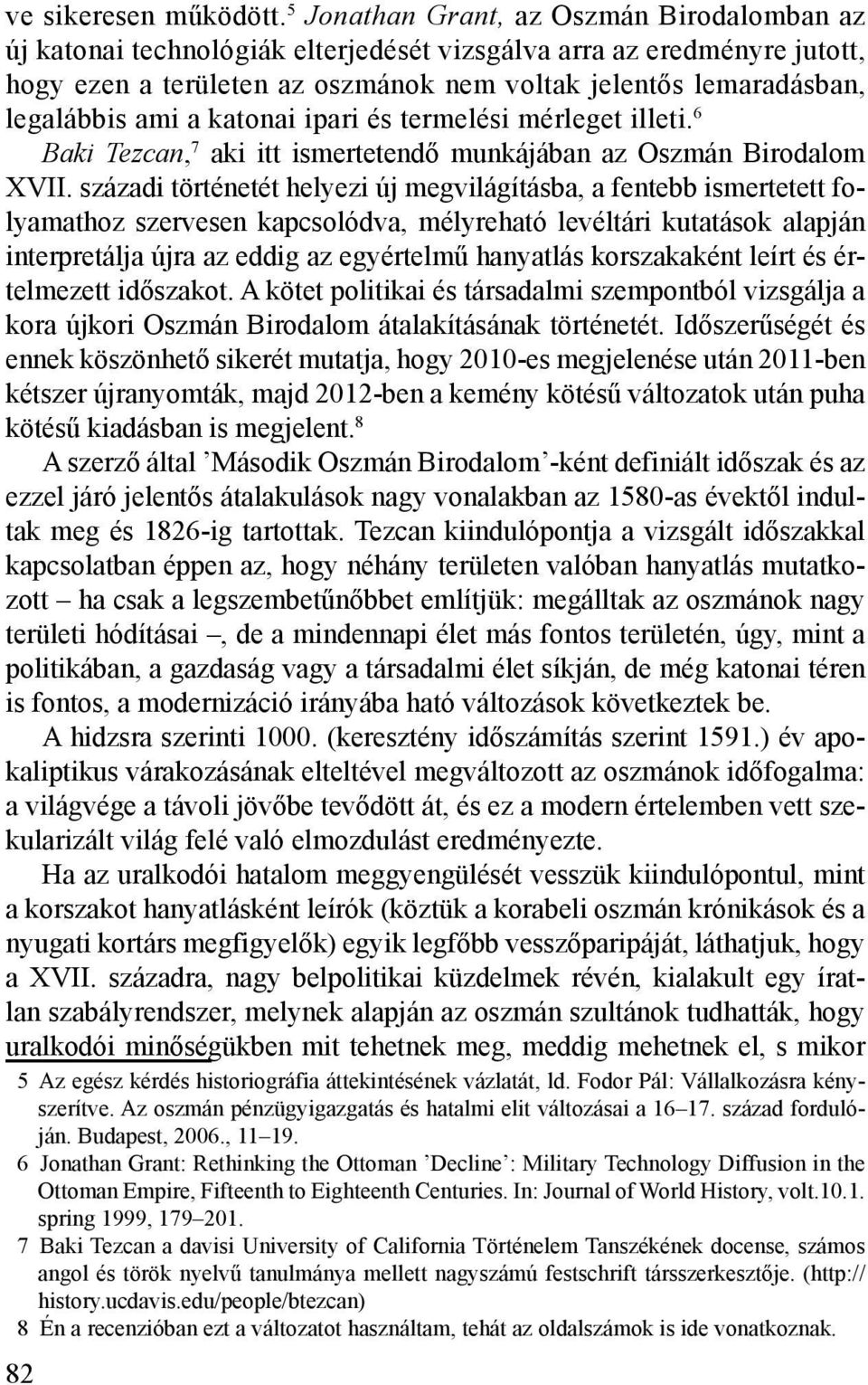 ami a katonai ipari és termelési mérleget illeti. 6 Baki Tezcan, 7 aki itt ismertetendő munkájában az Oszmán Birodalom XVII.