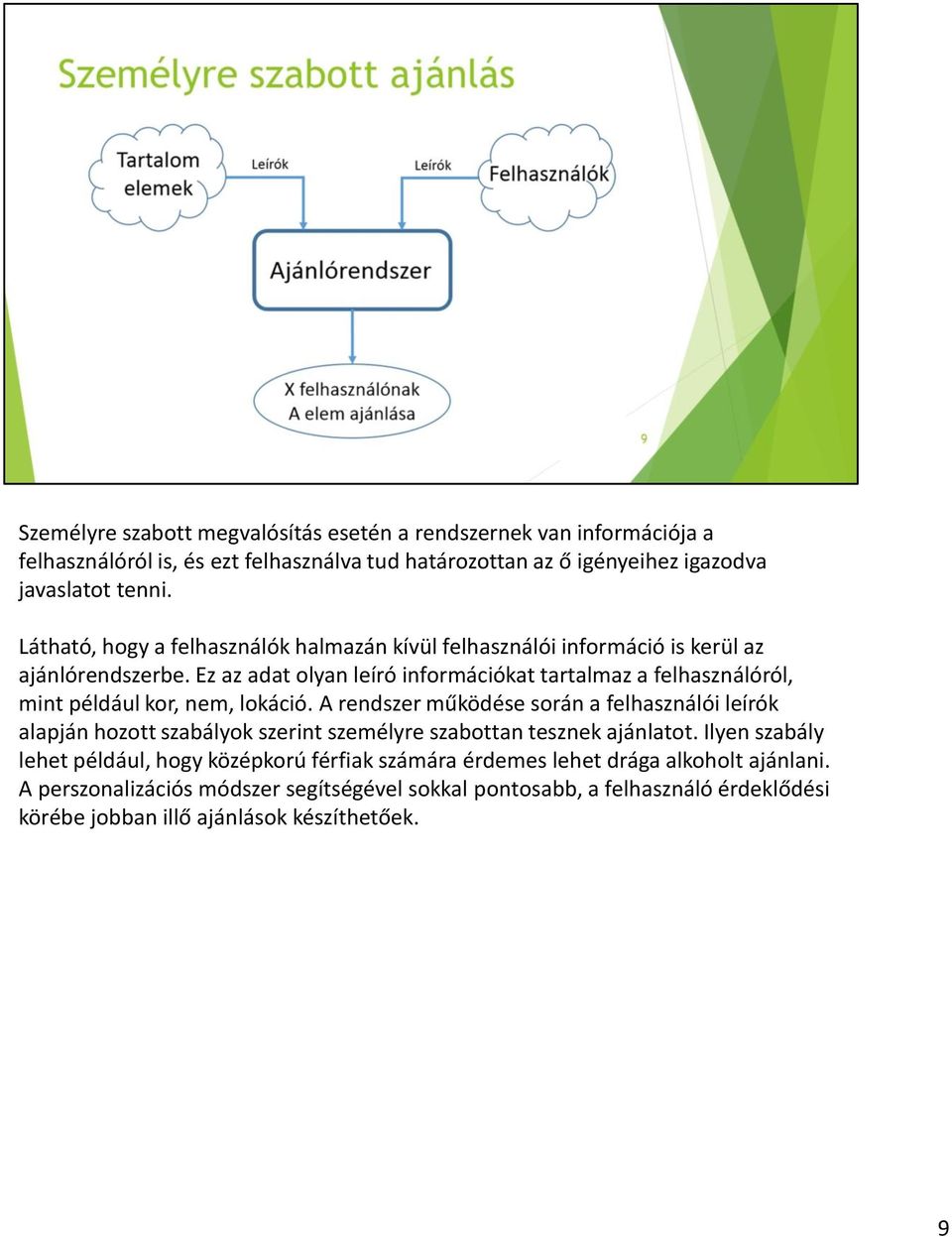 Ez az adat olyan leíró információkat tartalmaz a felhasználóról, mint például kor, nem, lokáció.