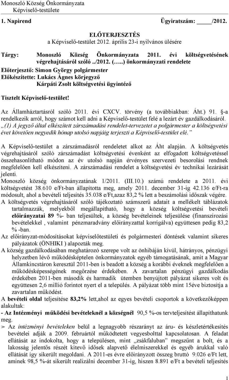 Az Államháztartásról szóló 2011. évi CXCV. törvény (a továbbiakban: Áht.) 91. -a rendelkezik arról, hogy számot kell adni a Képviselő-testület felé a lezárt év gazdálkodásáról.