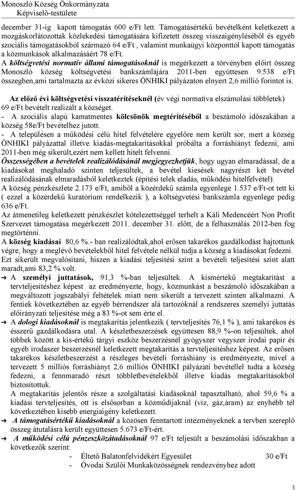 központtól kapott támogatás a közmunkások alkalmazásáért 78 e/ft.