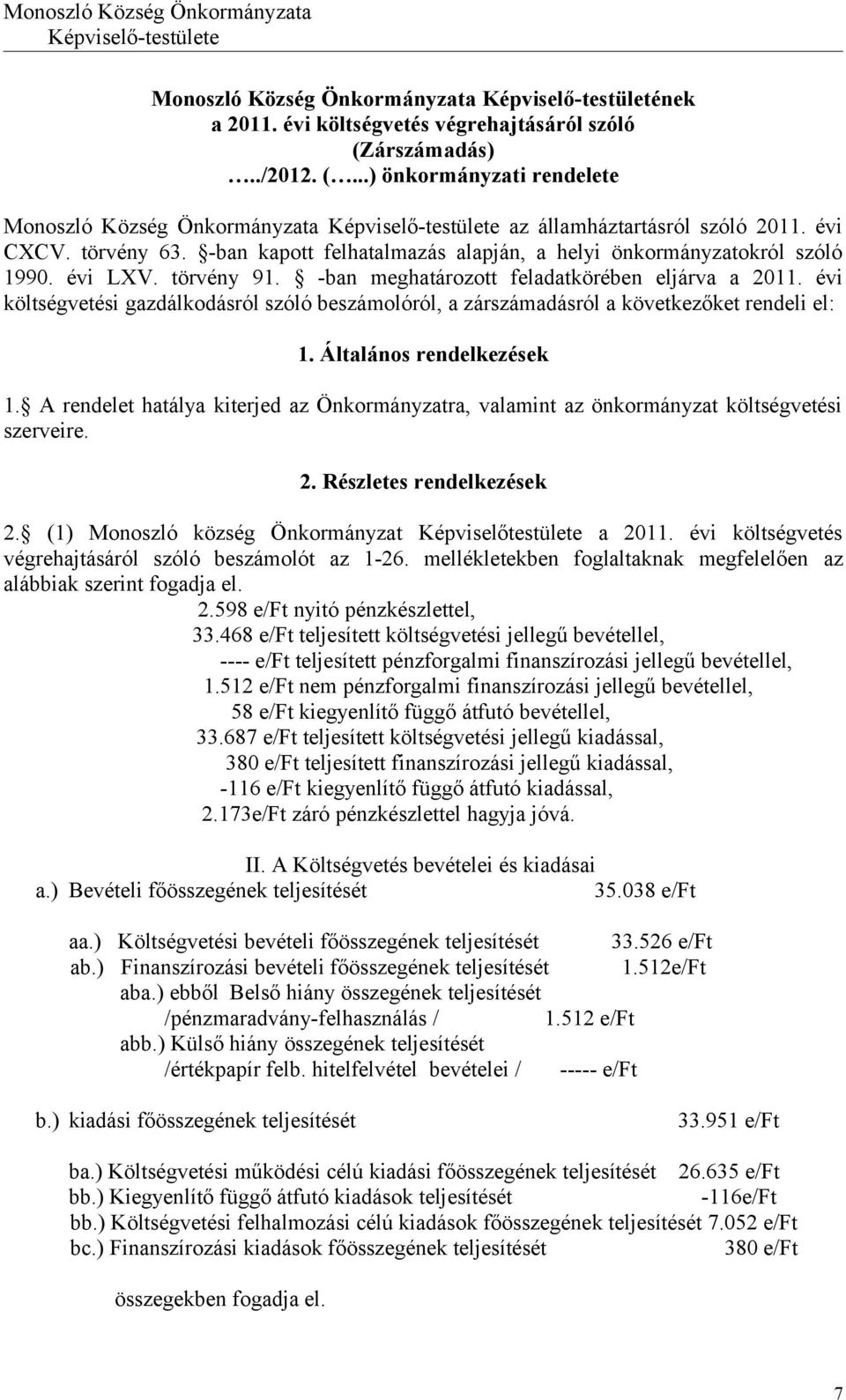 évi költségvetési gazdálkodásról szóló beszámolóról, a zárszámadásról a következőket rendeli el: 1. Általános rendelkezések 1.