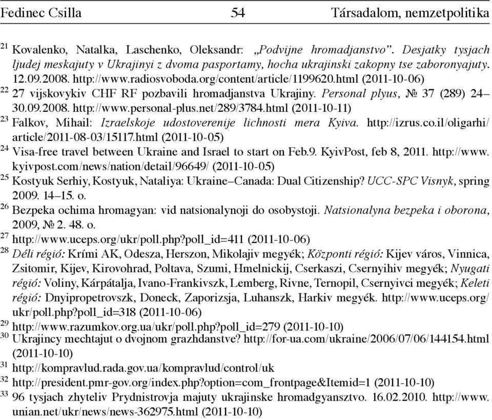 html (2011-10-06) 22 27 vijskovykiv CHF RF pozbavili hromadjanstva Ukrajiny. Personal plyus, 37 (289) 24 30.09.2008. http://www.personal-plus.net/289/3784.