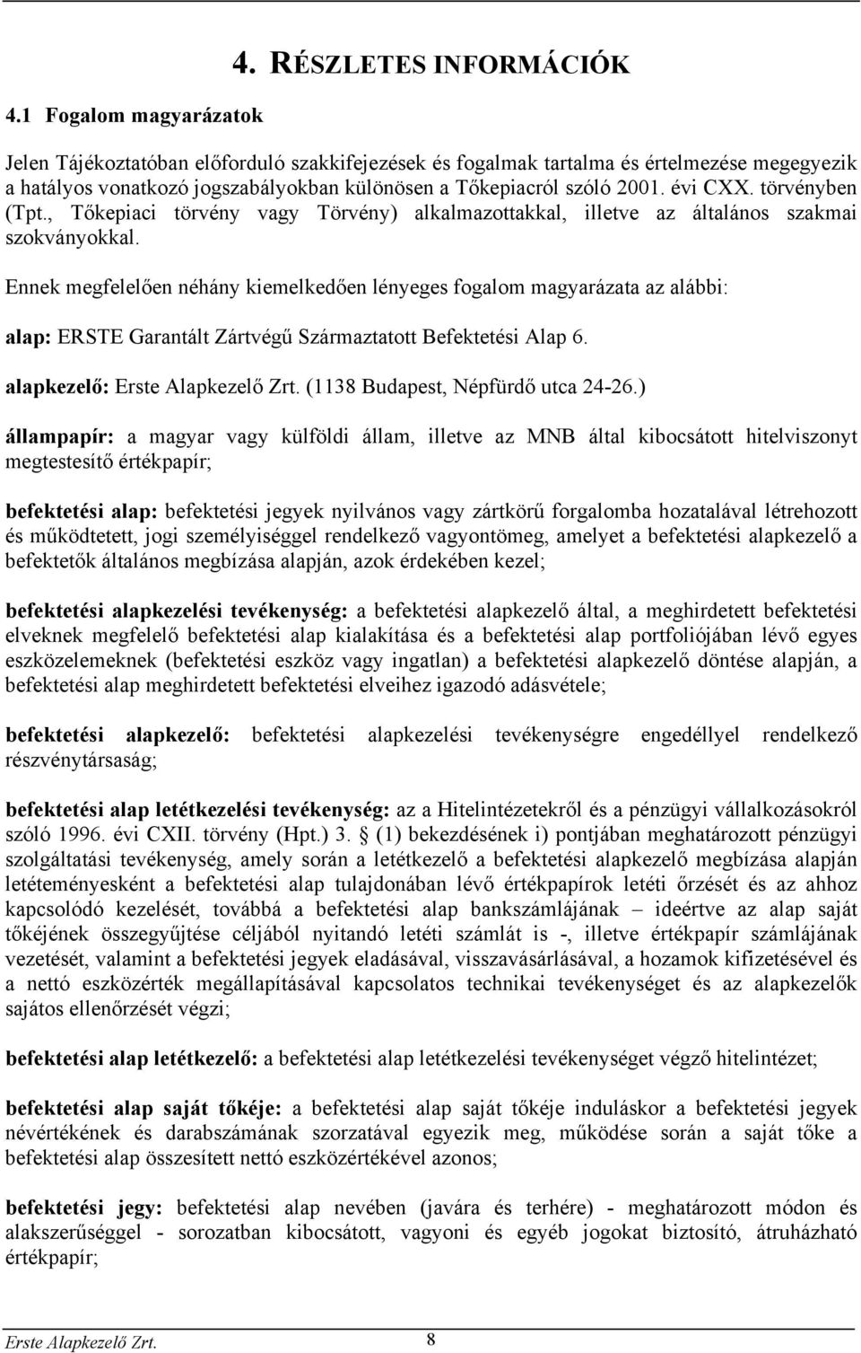 törvényben (Tpt., Tőkepiaci törvény vagy Törvény) alkalmazottakkal, illetve az általános szakmai szokványokkal.