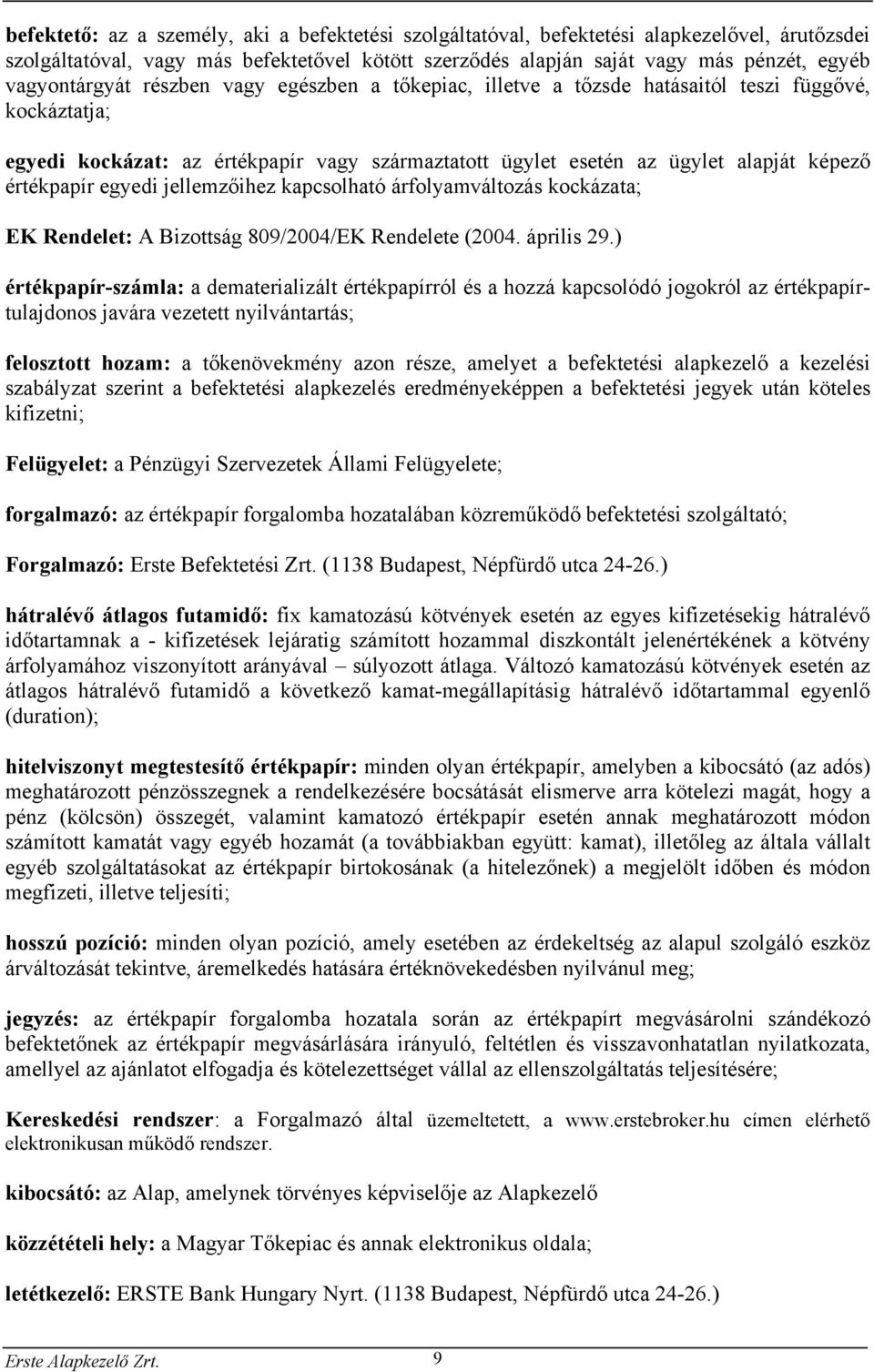 értékpapír egyedi jellemzőihez kapcsolható árfolyamváltozás kockázata; EK Rendelet: A Bizottság 809/2004/EK Rendelete (2004. április 29.