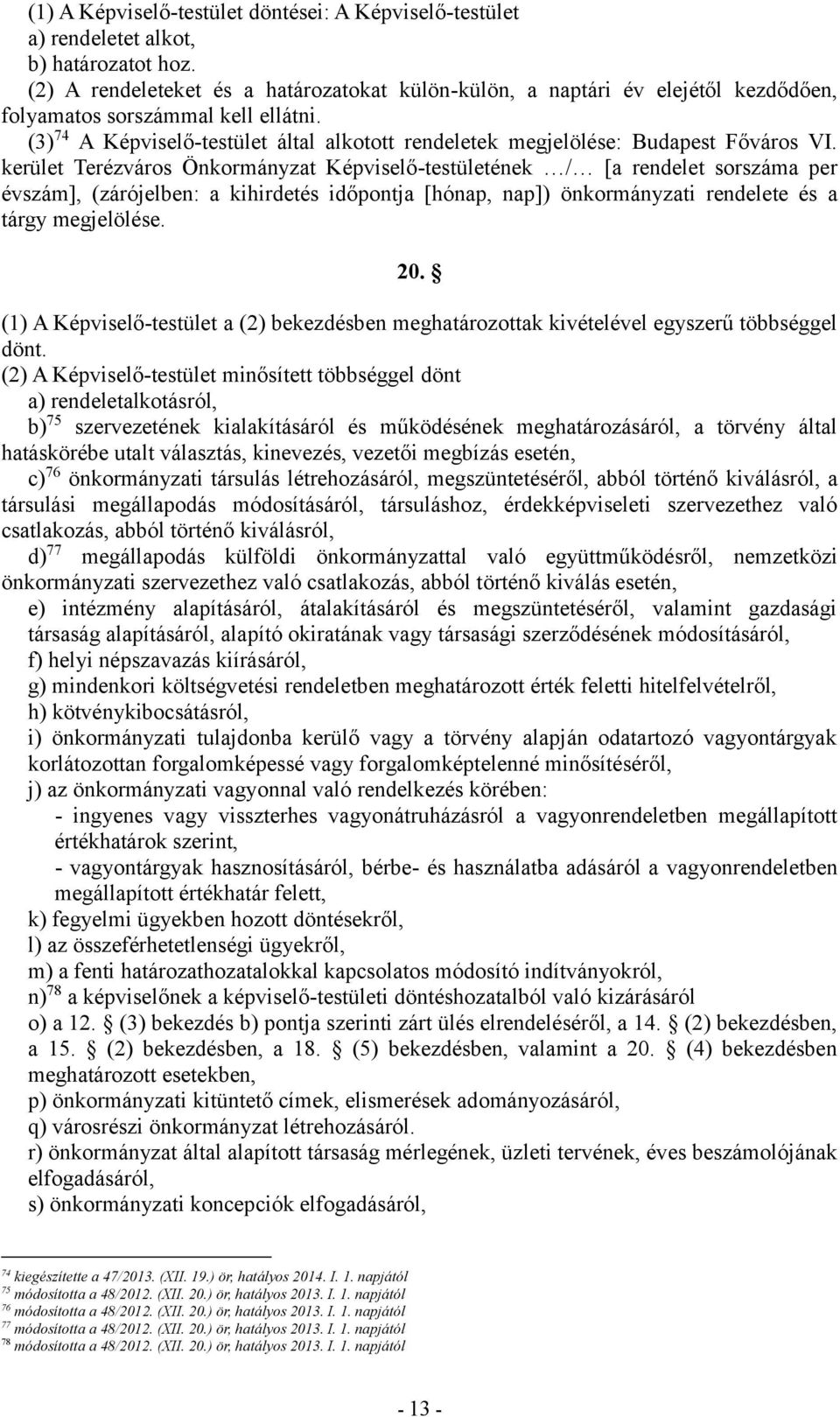 (3) 74 A Képviselő-testület által alkotott rendeletek megjelölése: Budapest Főváros VI.