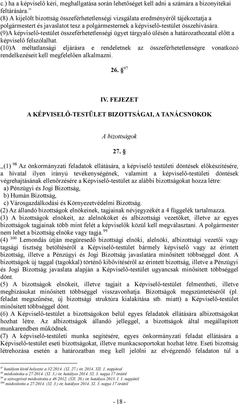 (9)A képviselő-testület összeférhetetlenségi ügyet tárgyaló ülésén a határozathozatal előtt a képviselő felszólalhat.