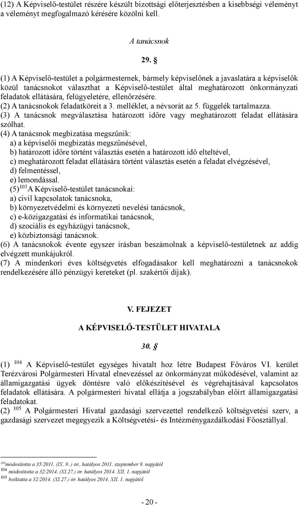 felügyeletére, ellenőrzésére. (2) A tanácsnokok feladatköreit a 3. melléklet, a névsorát az 5. függelék tartalmazza.