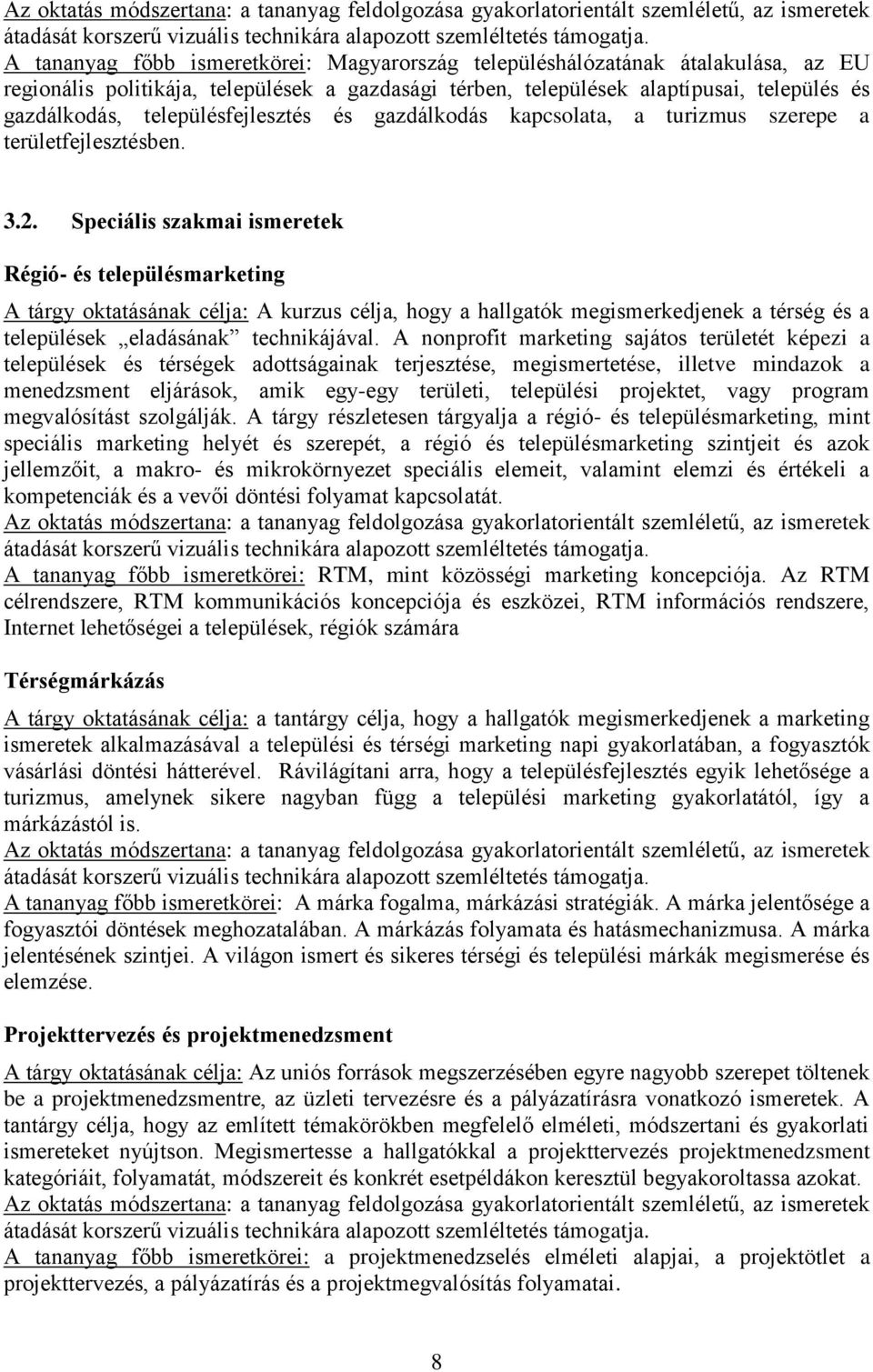 Speciális szakmai ismeretek Régió- és településmarketing A tárgy oktatásának célja: A kurzus célja, hogy a hallgatók megismerkedjenek a térség és a települések eladásának technikájával.