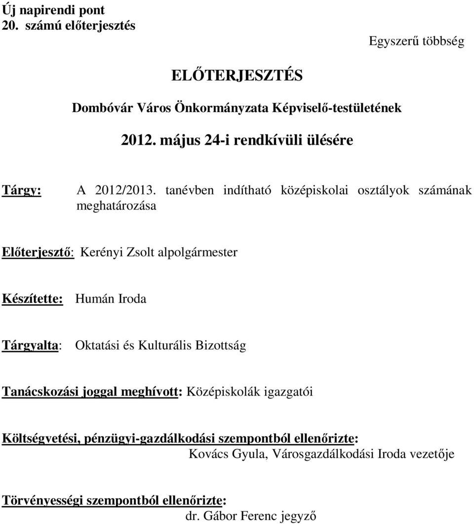 tanévben indítható középiskolai osztályok számának meghatározása Előterjesztő: Kerényi Zsolt alpolgármester Készítette: Humán Iroda Tárgyalta: