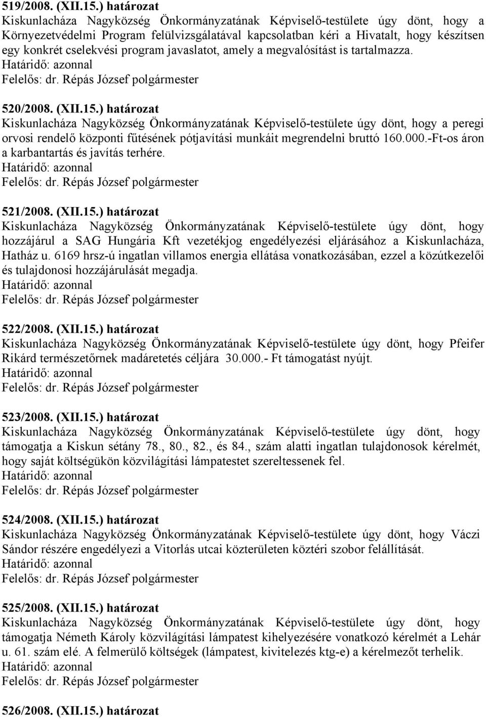 cselekvési program javaslatot, amely a megvalósítást is tartalmazza. 520/2008. (XII.15.