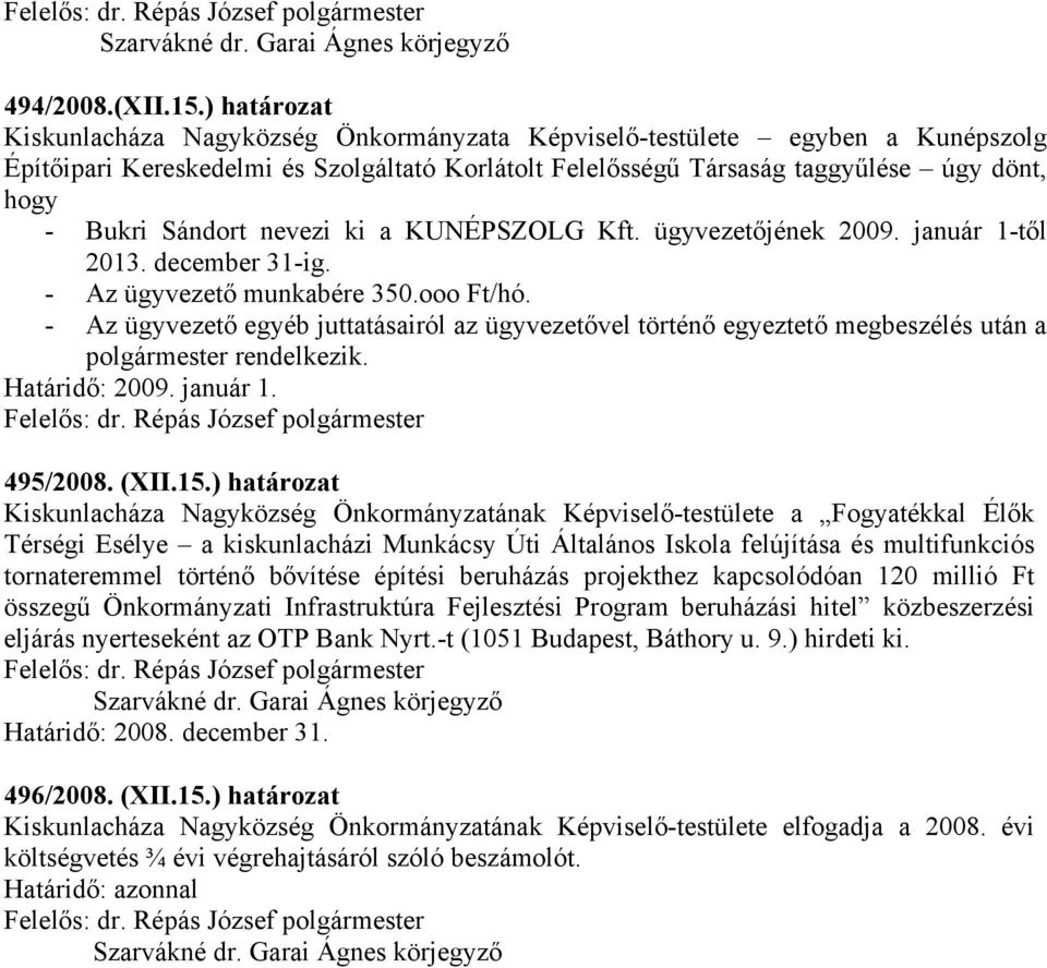 Sándort nevezi ki a KUNÉPSZOLG Kft. ügyvezetőjének 2009. január 1-től 2013. december 31-ig. - Az ügyvezető munkabére 350.ooo Ft/hó.